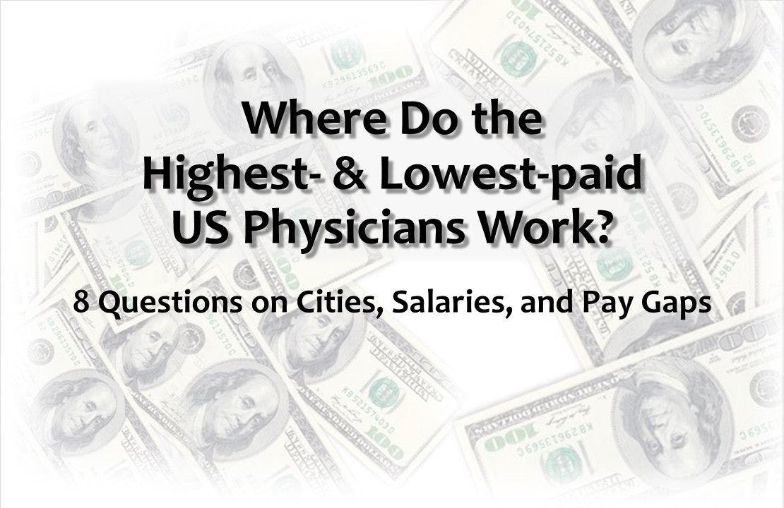 Where Do the  Highest- & Lowest-paid US Physicians Work?