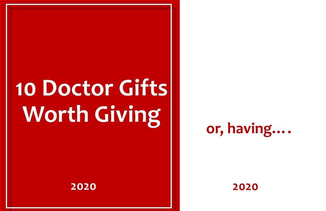 10 Doctor Gifts Worth Giving (and, having) 