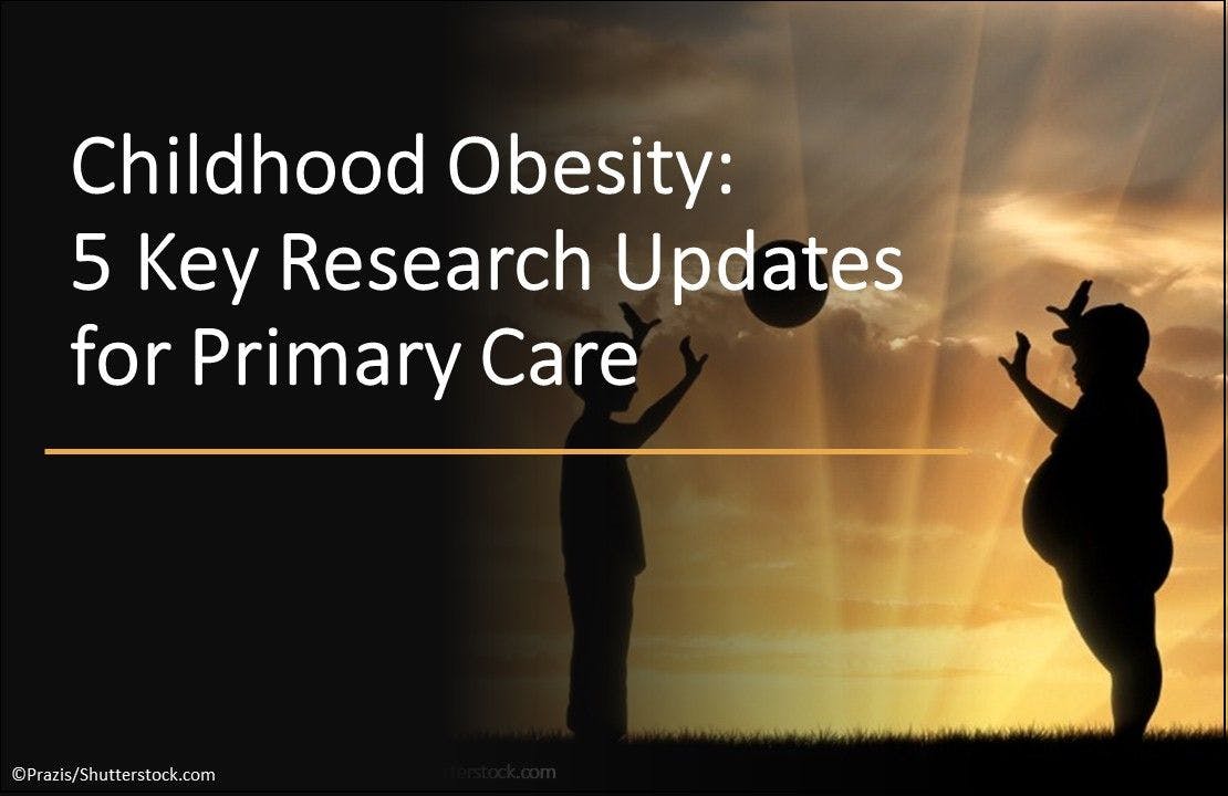 Childhood Obesity: 5 Key Research Updates for Primary Care