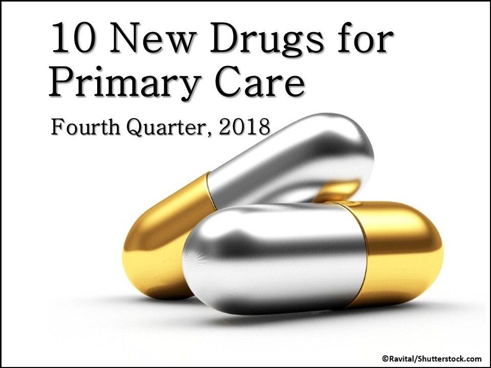 10 New Drugs for Primary Care: Q4 2018