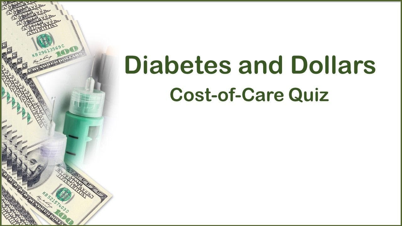 Diabetes and Dollars: Cost-of-Care Quiz 