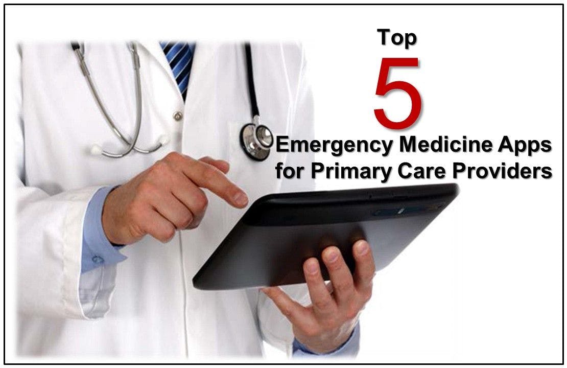 Top 5 Emergency Medicine Apps for Primary Care Providers