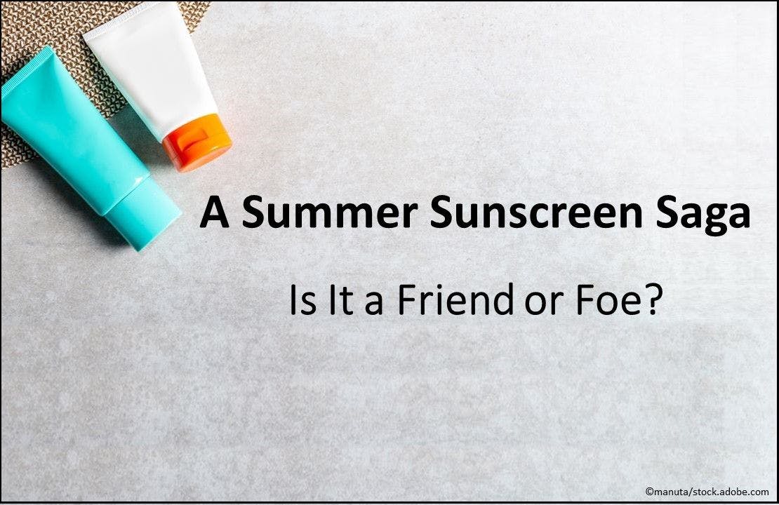 A Summer Sunscreen Saga: Is it Friend or Foe?