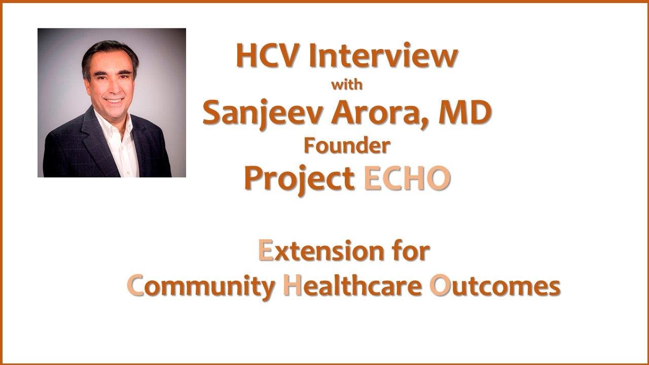 HCV Interview with Sanjeev Arora, MD, Project ECHO Founder 