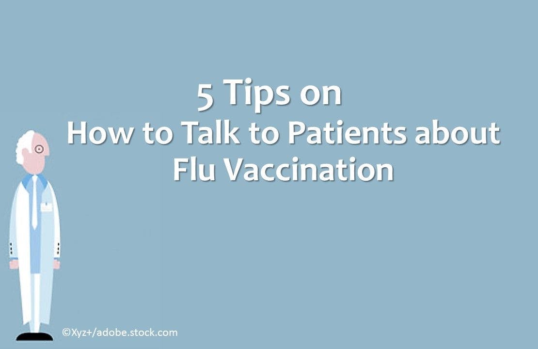 5 Tips on How to Talk to Patients about Flu Vaccination 