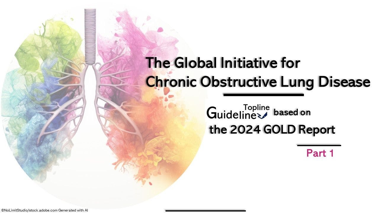 The 2024 COPD GOLD Report:  A Guideline Topline, Part 1 