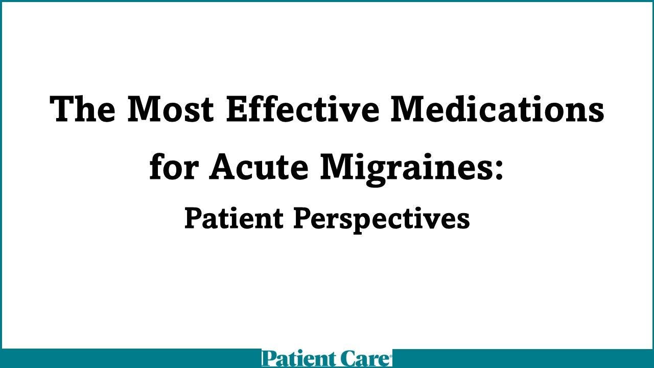 The Most Effective Medications for Acute Migraines: Patient Perspectives