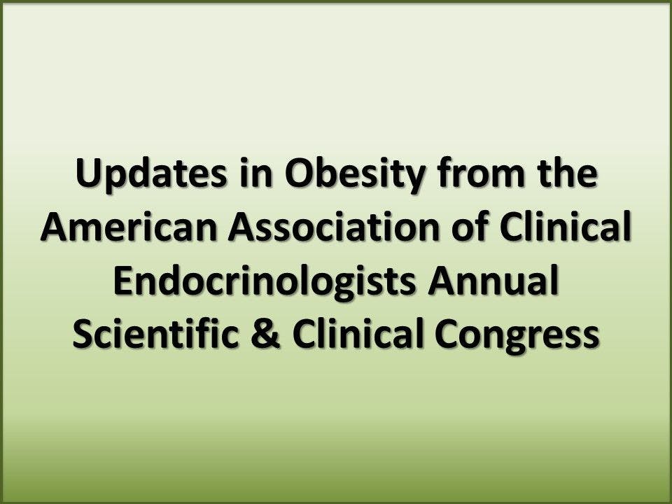 Obesity Briefs from the AACE Annual Scientific & Clinical Congress