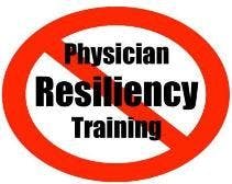 ATTENTION DOCTORS: You Do NOT Need Resiliency Training!