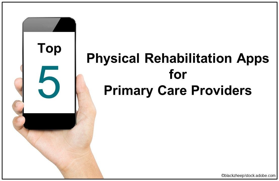 Top 5 Physical Rehabilitation Apps for Primary Care Providers