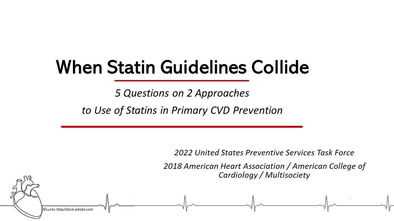 Heart beat ©Lucky Step/stock.adobe.com When Statin Guidelines Collide: 5 Questions on 2 Approaches to Primary CVD Prevention
