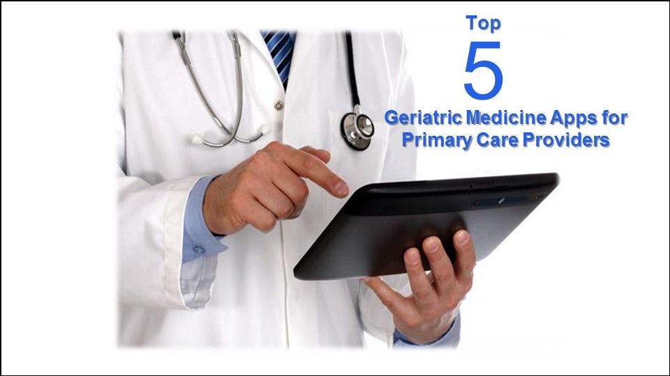 Top 5 Geriatric Medicine Apps for Primary Care Providers