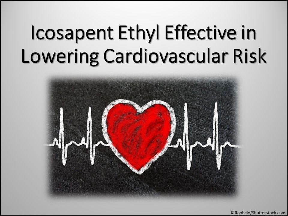 Icosapent Ethyl Effective in Lowering Cardiovascular Risk