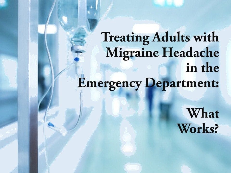Treating Acute Migraine in the ED - What Works?