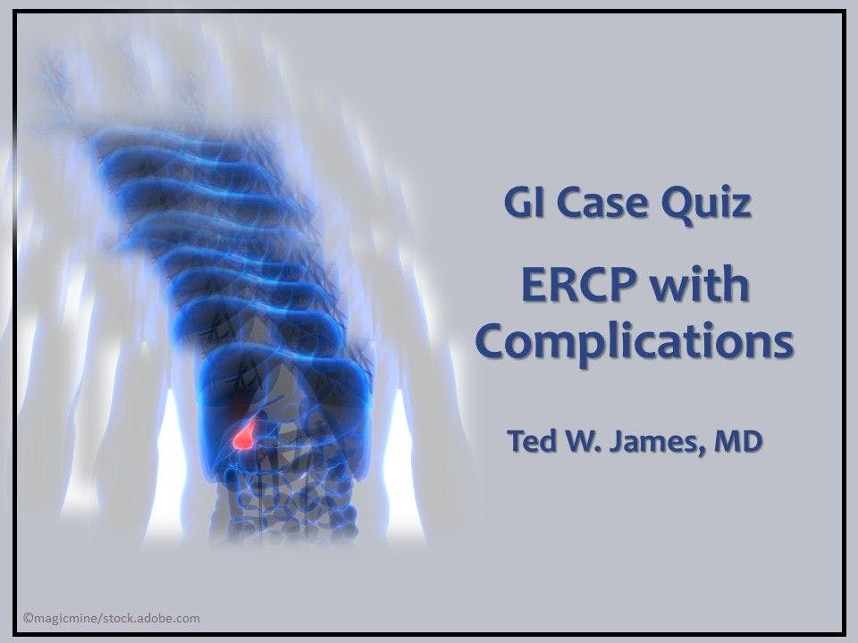 GI Case Quiz: ERCP with Complications 