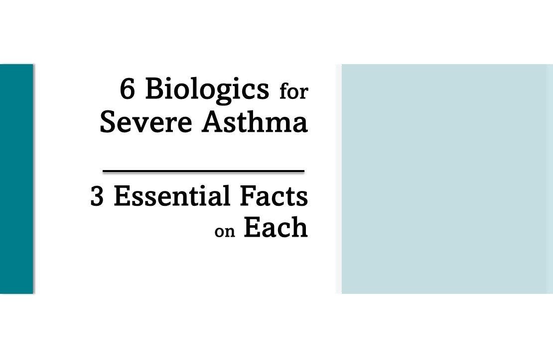 6 Biologics for Severe Asthma, 3 Essential Facts on Each 