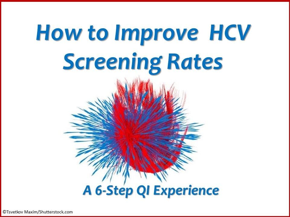 How to Improve HCV Screening Rates: A 6-Step QI Experience 