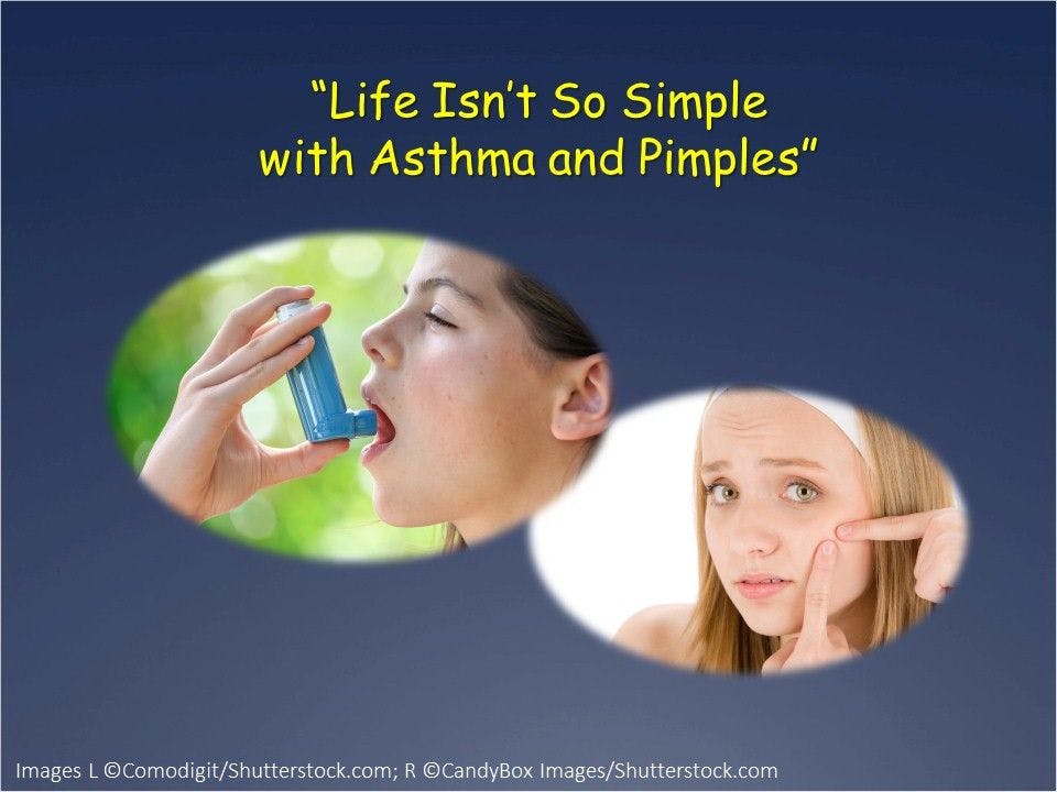 Life's Not so Simple with Asthma and Pimples 