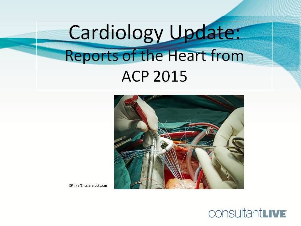 Cardiology Update: 6 New Things From ACP