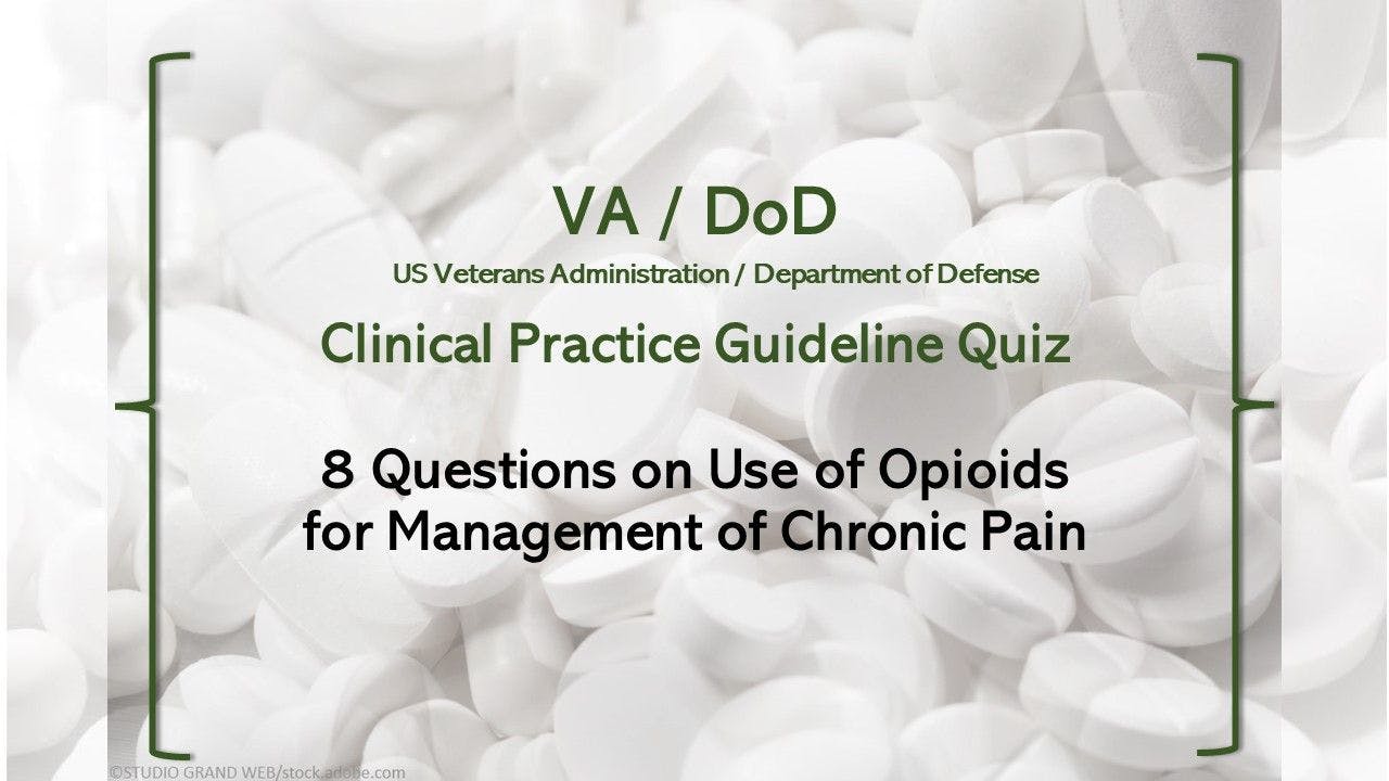 8 Questions on Opioids for Chronic Pain Management Based on New VA / DoD Guidelines Image of pills ©STUDIO GRAND WEB/Adobe Stock