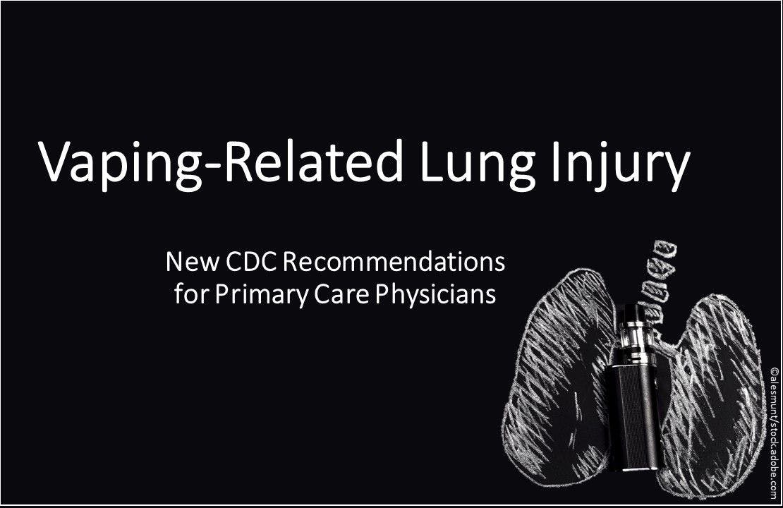 Vaping-Related Lung Injury: New CDC Recommendations for Primary Care Physicians