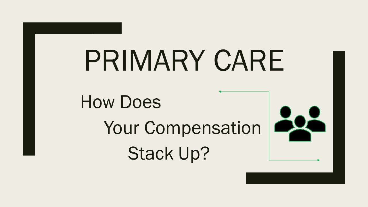 Primary Care Compensation: Incomes are Up, Job Satisfaction Not So Much 