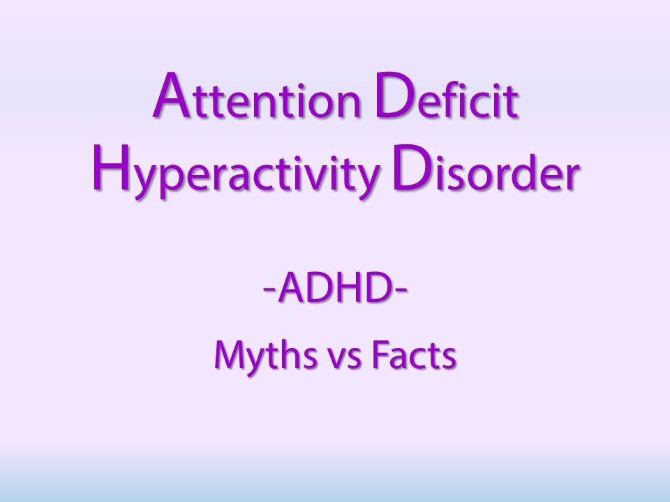 ADHD: What’s Myth and What’s Fact?