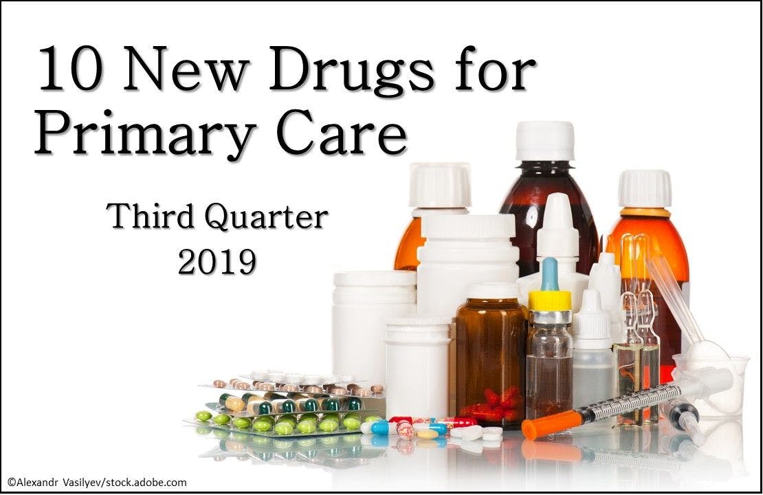 10 New Drugs for Primary Care: Q3 2019