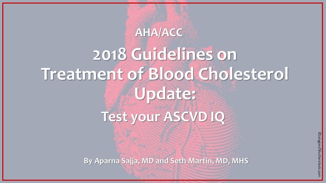 AHA/ACC 2018 Guidelines on Treatment of Blood Cholesterol: Quiz #1 