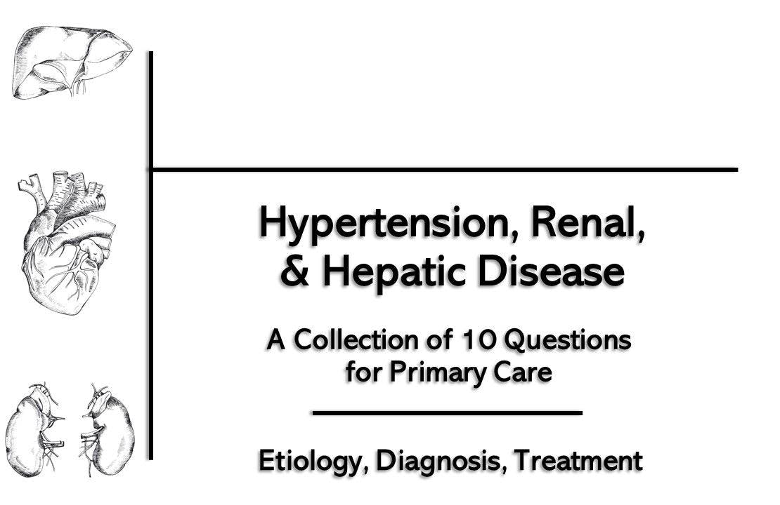 Hypertension, Renal, & Hepatic Disease: A 10-question Collection for Primary Care 