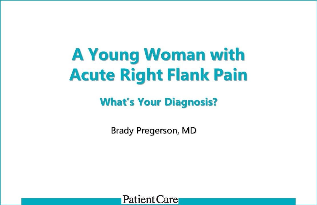 Acute Flank Pain in a Young Woman: What's Your Dx?
