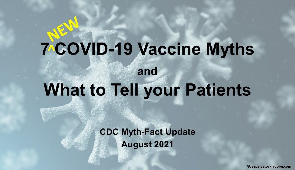 7 New COVID-19 Vaccine Myths and What to Tell your Patients