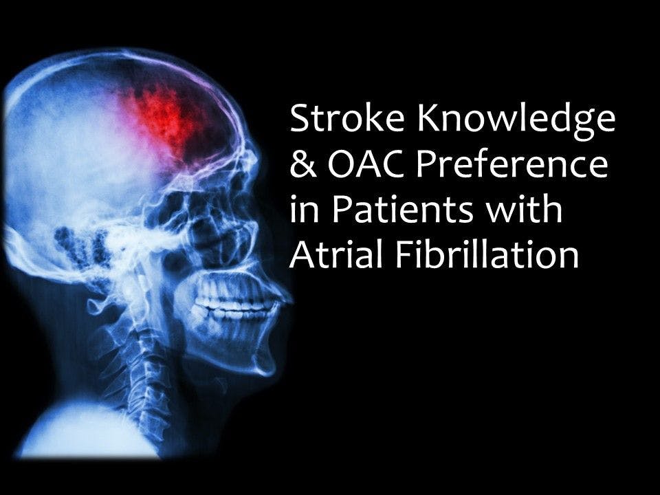 Stroke Knowledge & OAC Preference in Patients with Atrial Fibrillation
