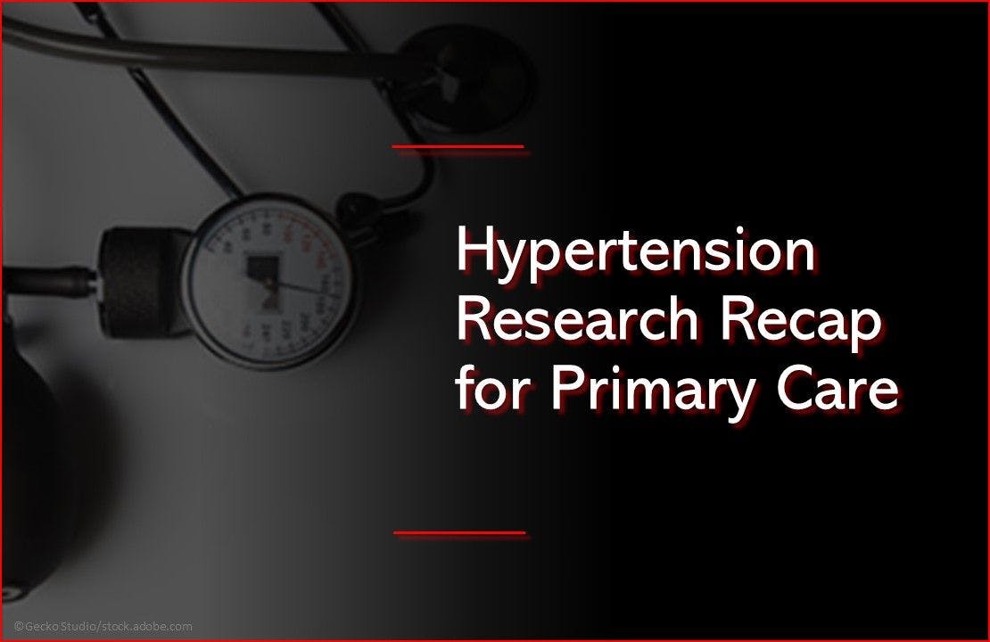 8 Hypertension Research Recaps for Primary Care