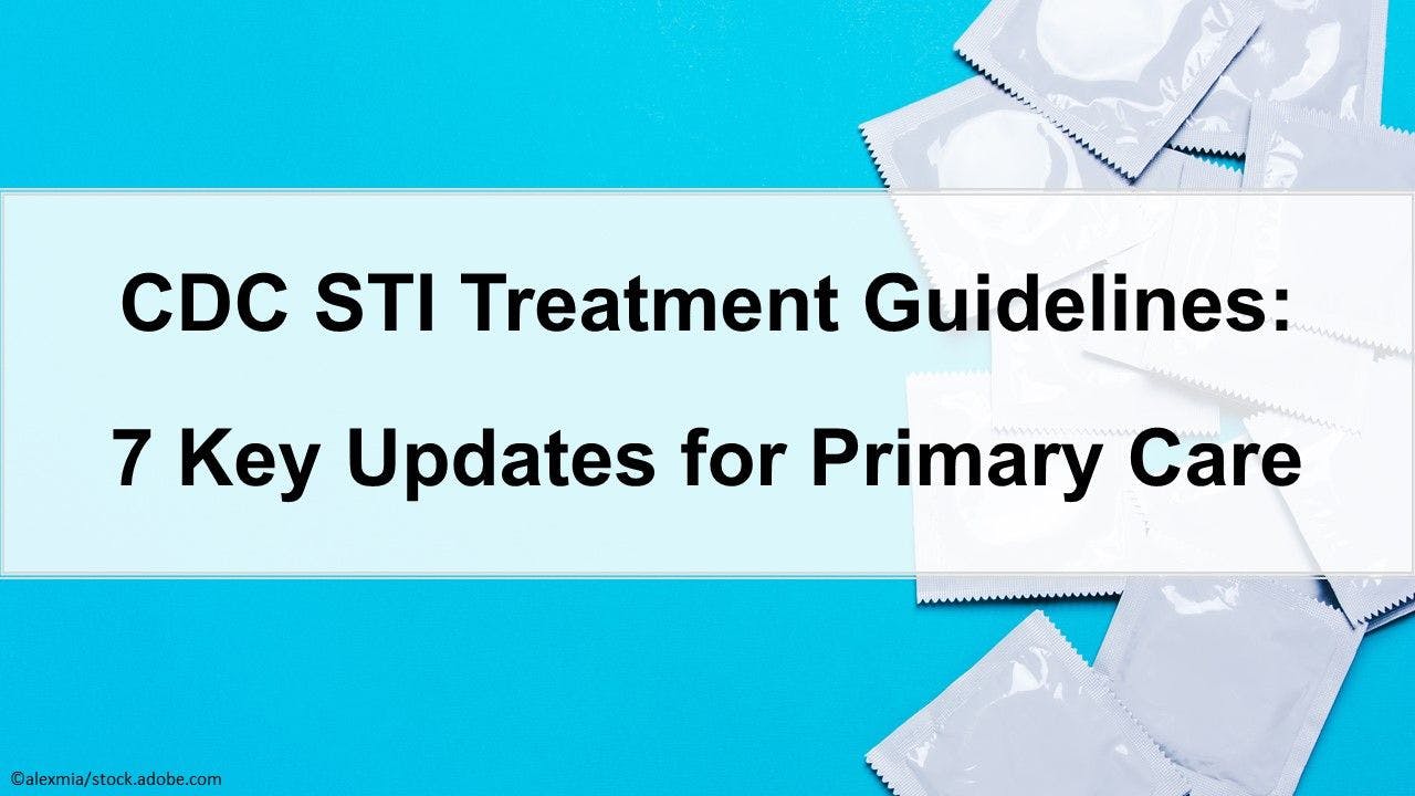 CDC STI Treatment Guidelines: 7 Key Updates for Primary Care