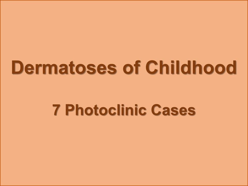 Dermatoses of Childhood: 7 Photoclinic Cases