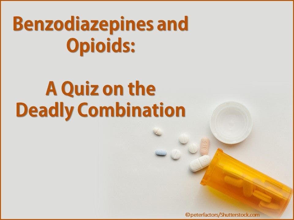Benzodiazepines and Opioids: A Quiz on the Dangerous Combination 