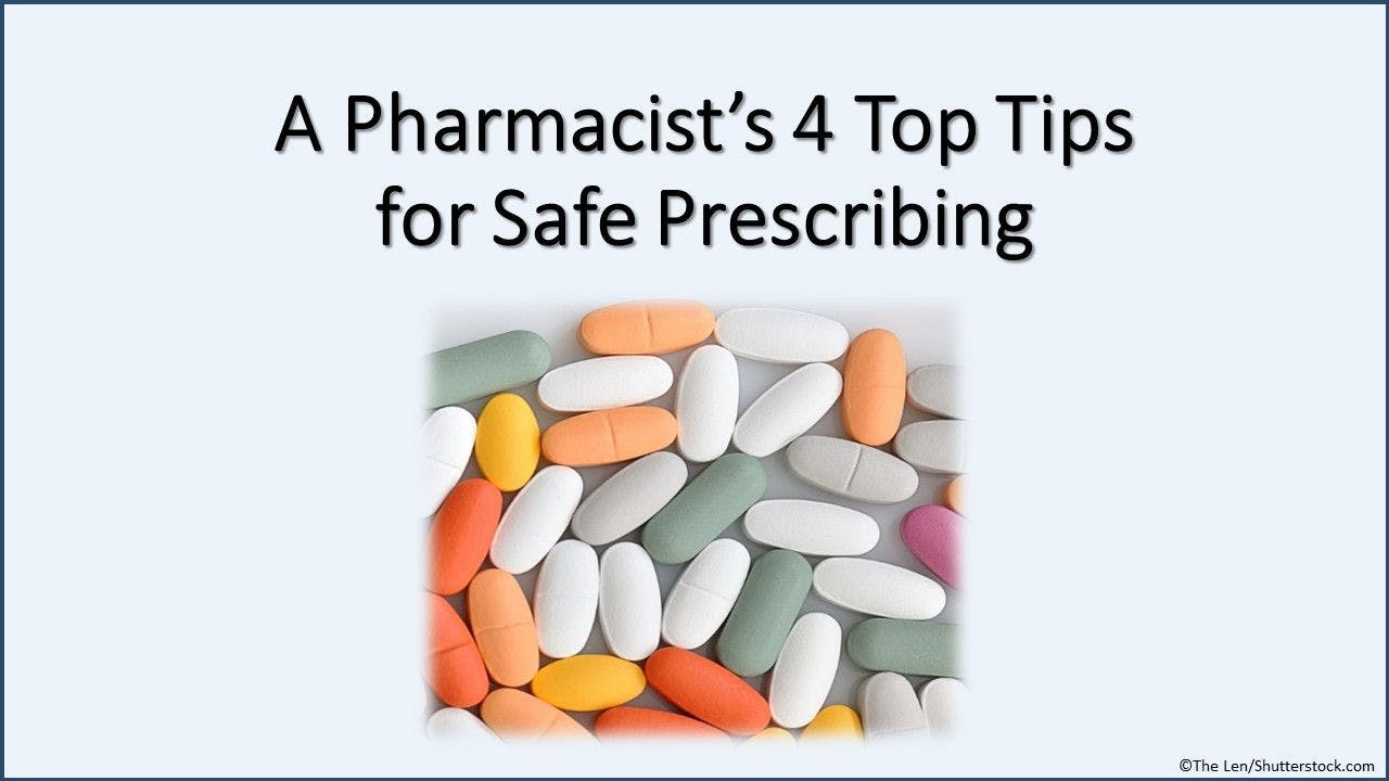 A Pharmacist’s 4 Top Tips for Safe Prescribing