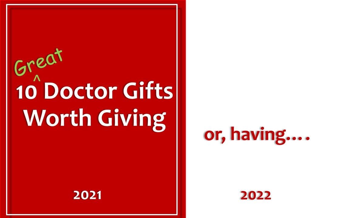 10 Great Doctor Gifts Worth Giving... or, Having for 2021-2022 