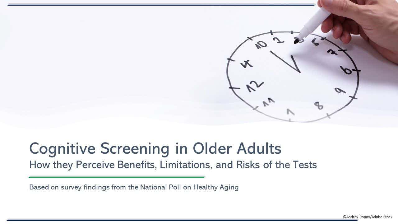 ©Andrey Popov/Adobe Stock  Cognitive Screening in Older Adults: How They Perceive the Benefits, Limitations, and Risks