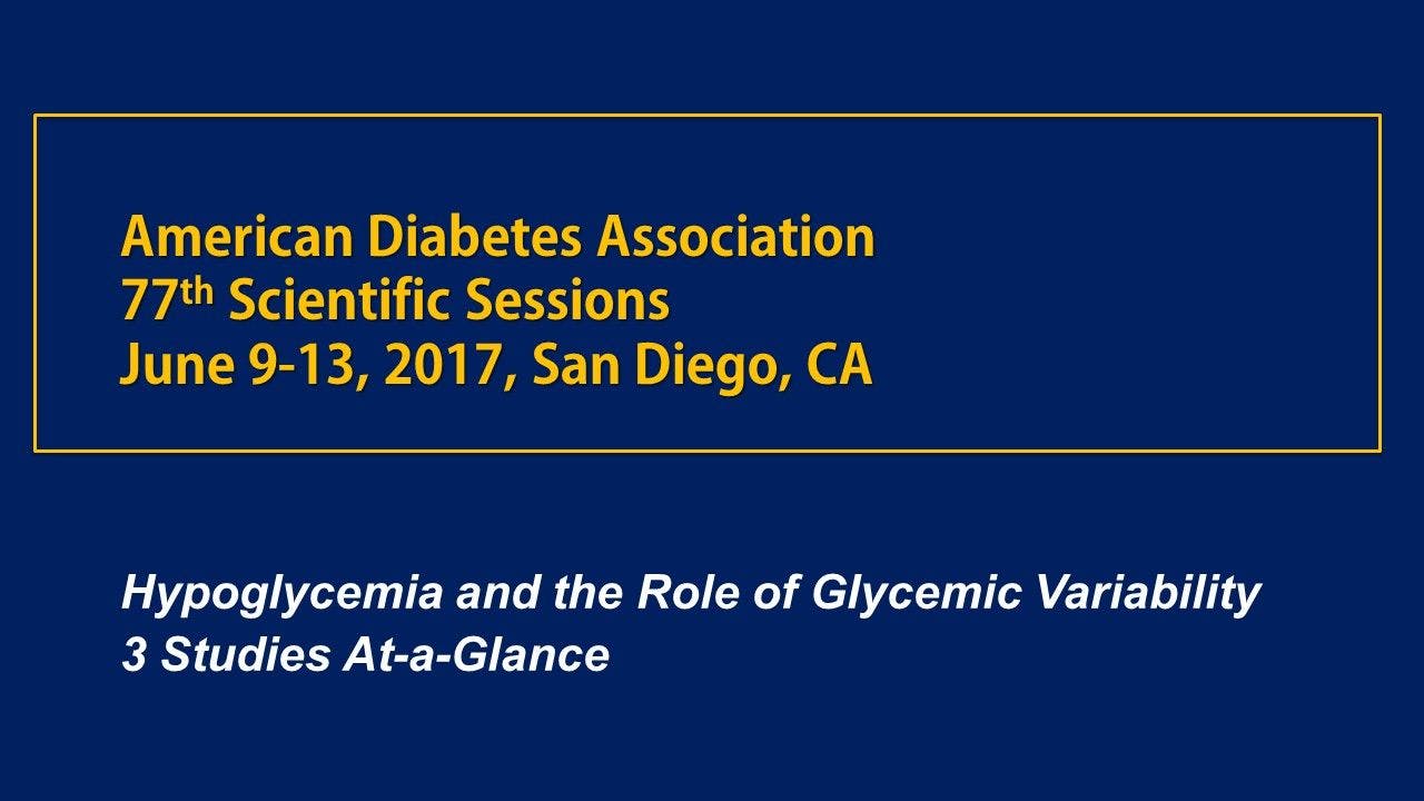 ADA 2017: Hypoglycemia and the Role of Glycemic Variability 