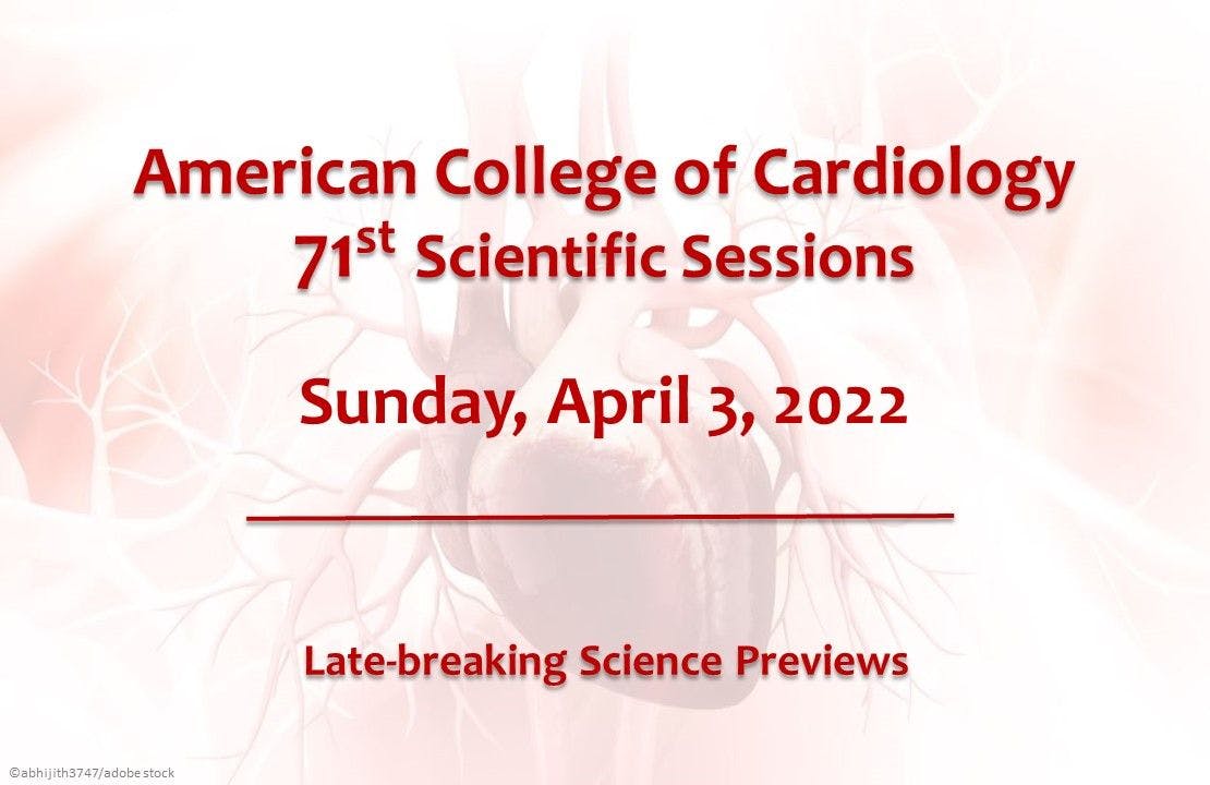 American College of Cardiology 71st Scientific Sessions: Science Preview, April 3, 2022