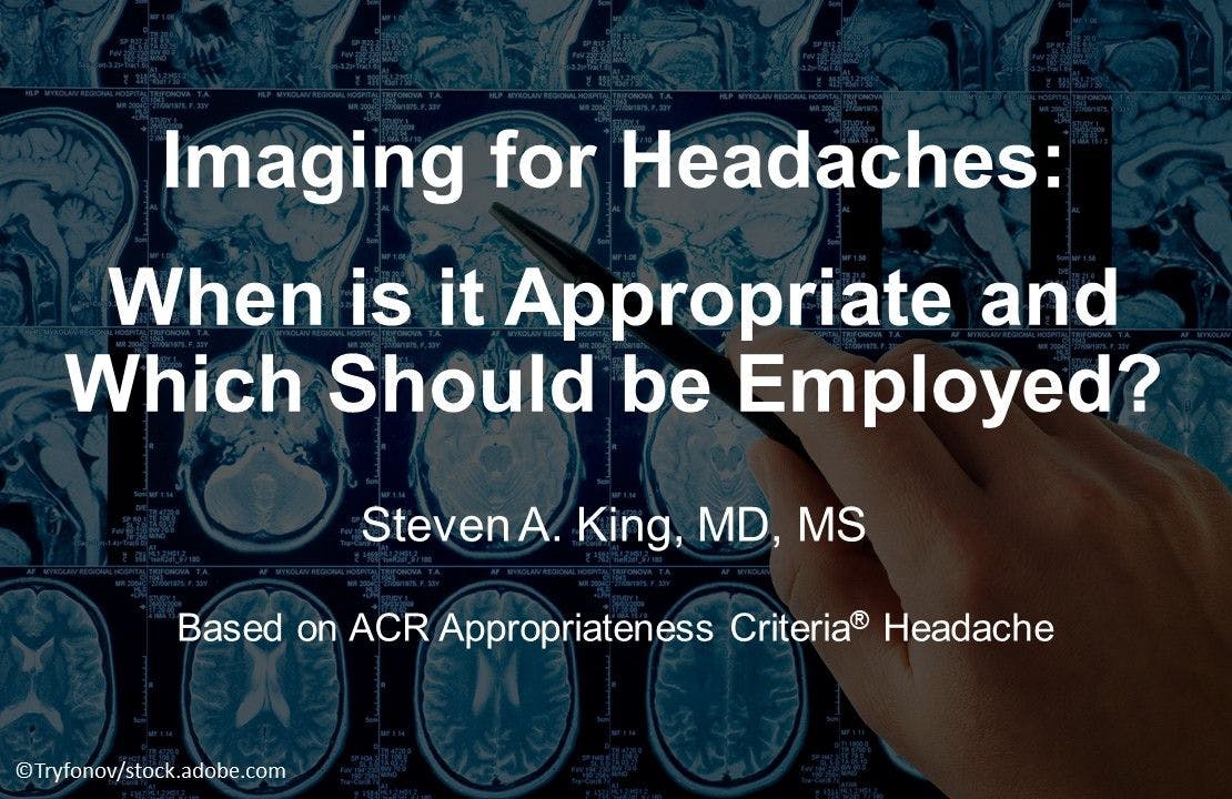 Imaging for Headaches: When is it Appropriate and Which Should be Employed?
