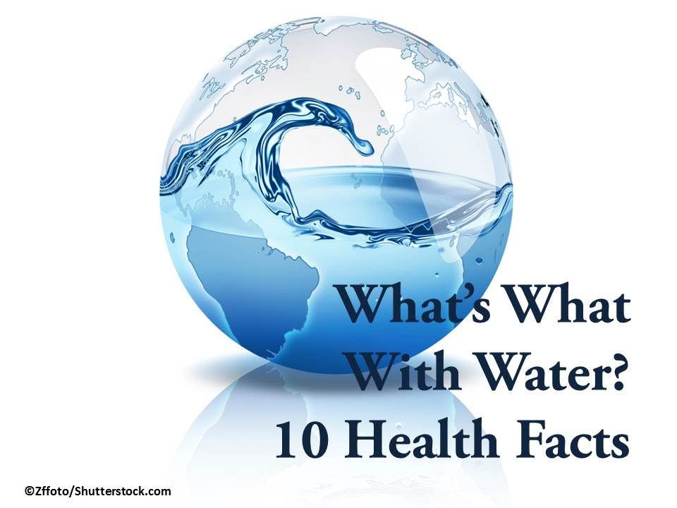 What's What with Water: 10 Health Facts 