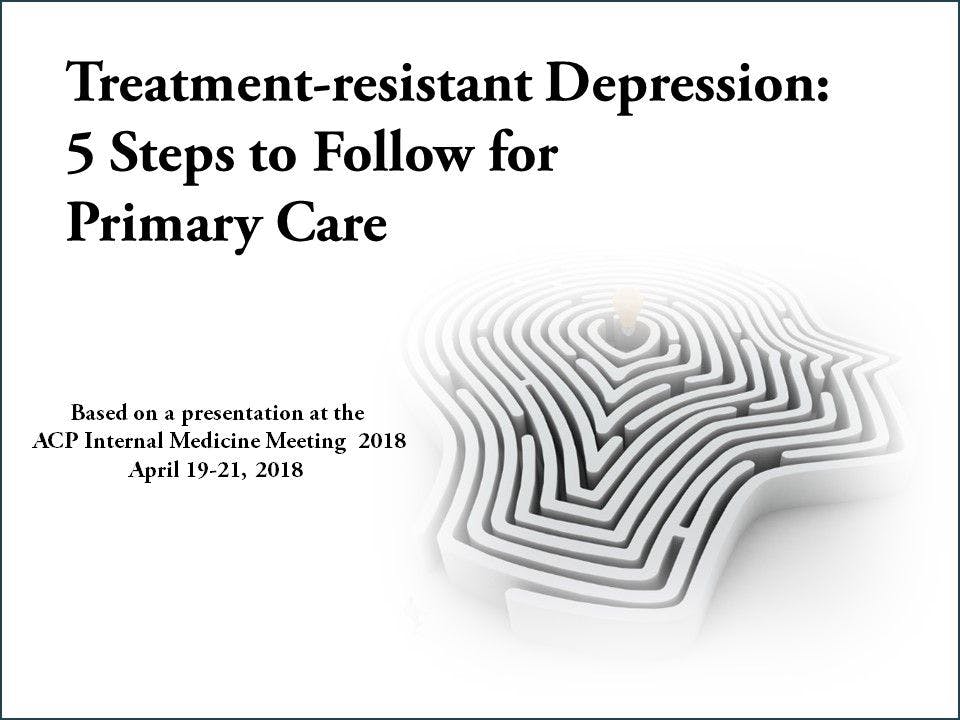 Treatment-resistant Depression: 5 Steps to Follow for Primary Care 