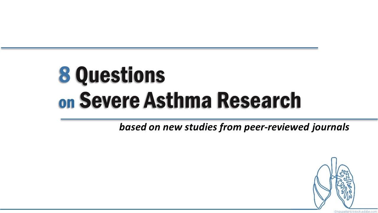 Severe Asthma Research Quiz: 8 Questions on Notable New Findings