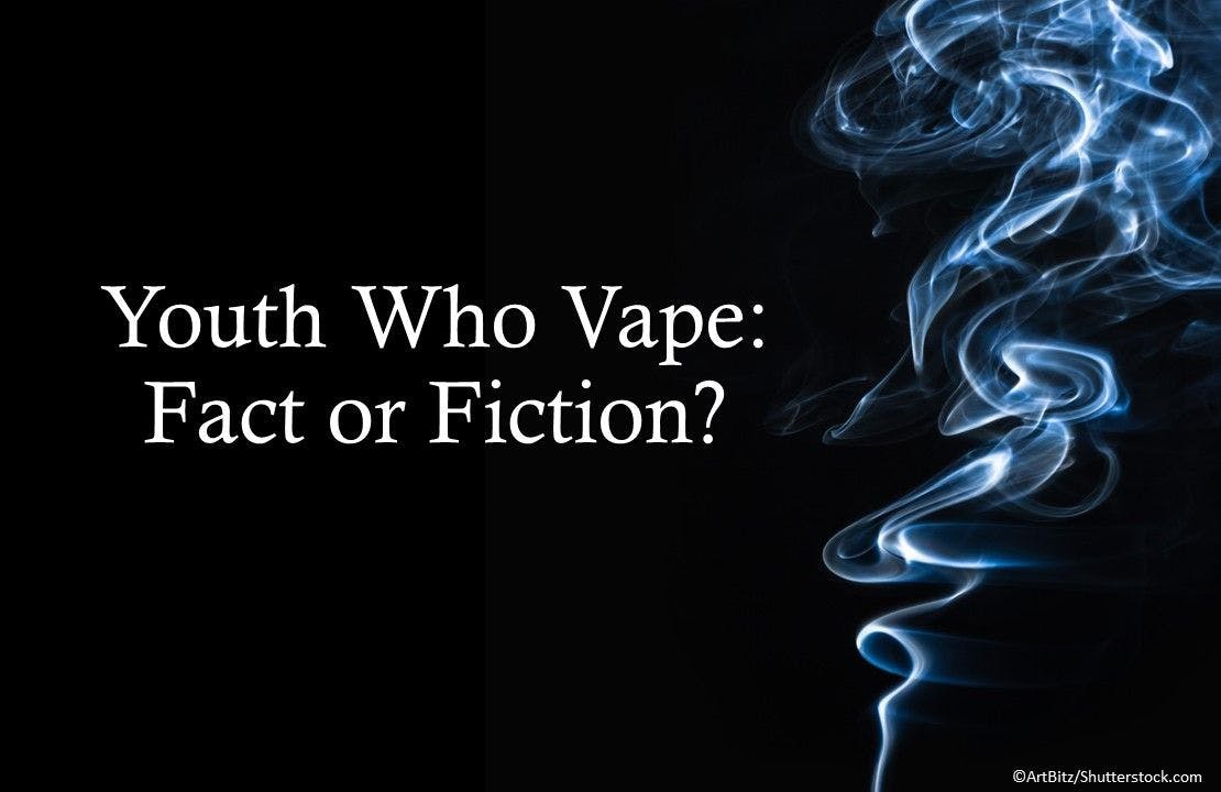 Youth Who Vape: Fact or Fiction?
