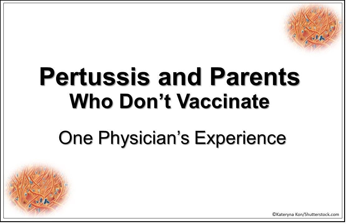 Pertussis and Parents Who Don’t Vaccinate: One Physician's Experience