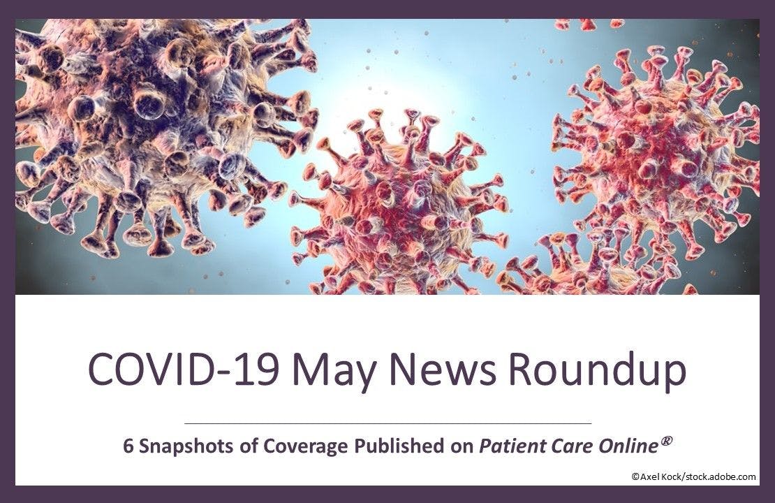 COVID-19 May News Roundup: 6 Snapshots of Coverage Published on Patient Care Online