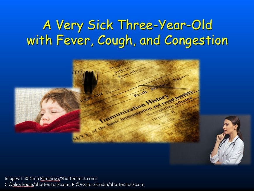 A Very Sick 3-Year-Old: Fever, Cough, Congestion & Rash 